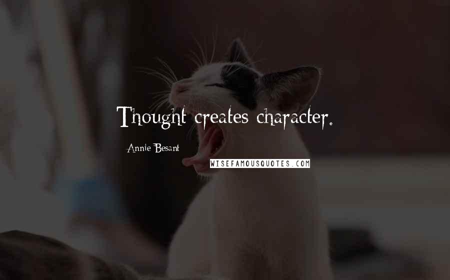 Annie Besant Quotes: Thought creates character.