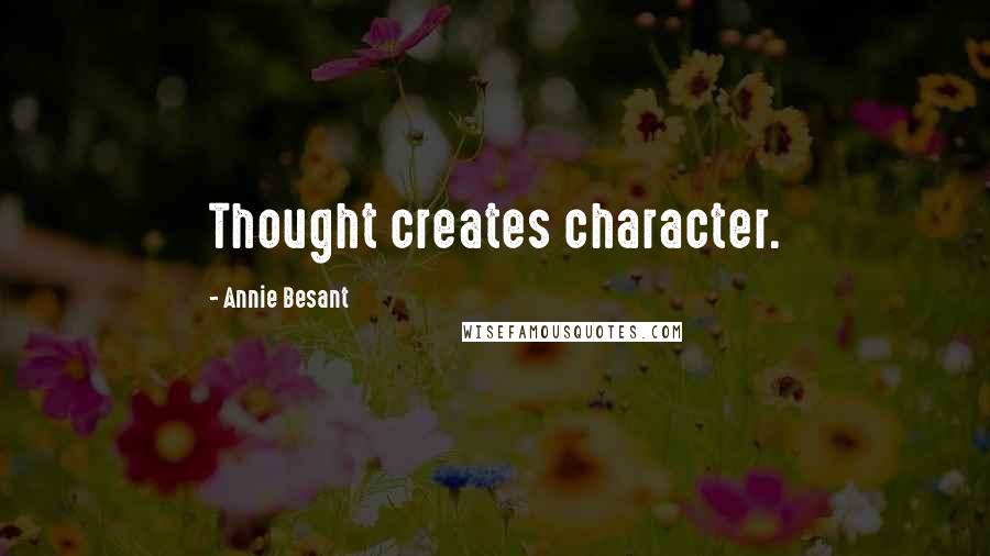 Annie Besant Quotes: Thought creates character.