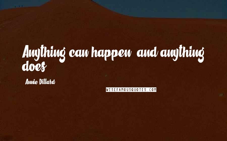 Annie Dillard Quotes: Anything can happen, and anything does;