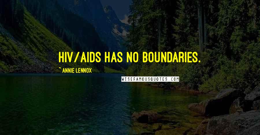 Annie Lennox Quotes: HIV/AIDS has no boundaries.