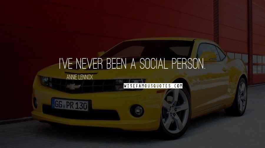 Annie Lennox Quotes: I've never been a social person.