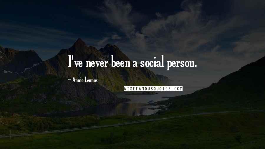 Annie Lennox Quotes: I've never been a social person.