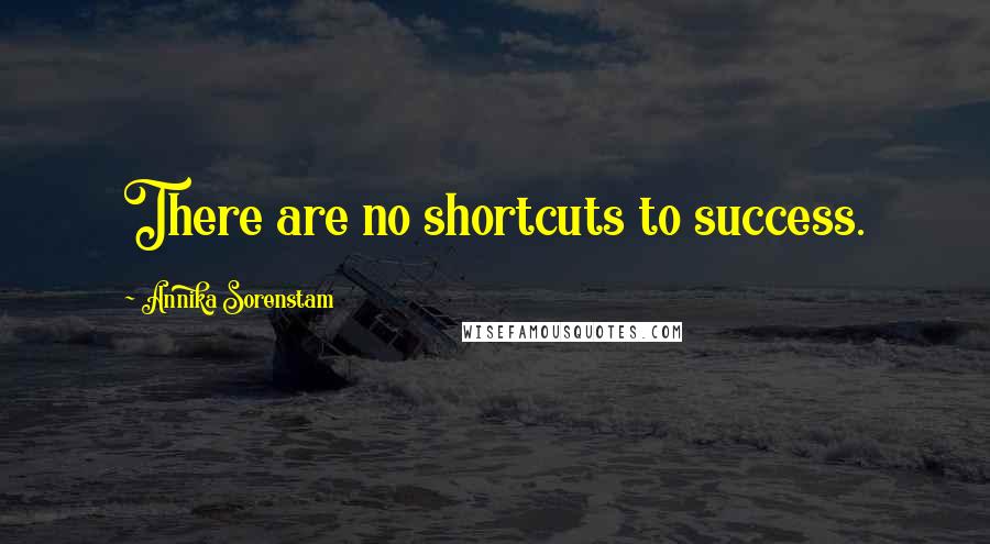 Annika Sorenstam Quotes: There are no shortcuts to success.