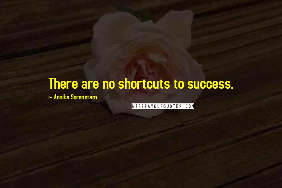Annika Sorenstam Quotes: There are no shortcuts to success.