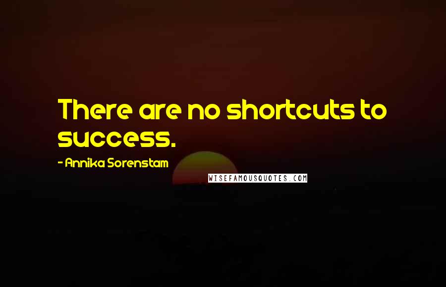 Annika Sorenstam Quotes: There are no shortcuts to success.