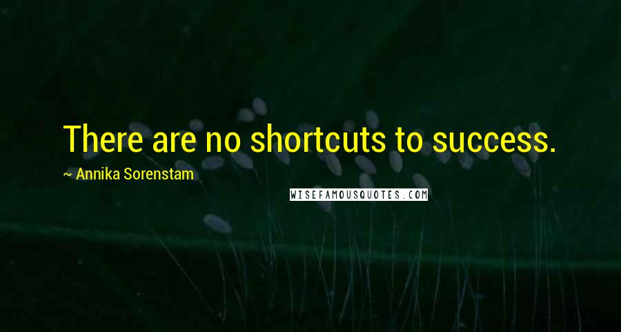 Annika Sorenstam Quotes: There are no shortcuts to success.