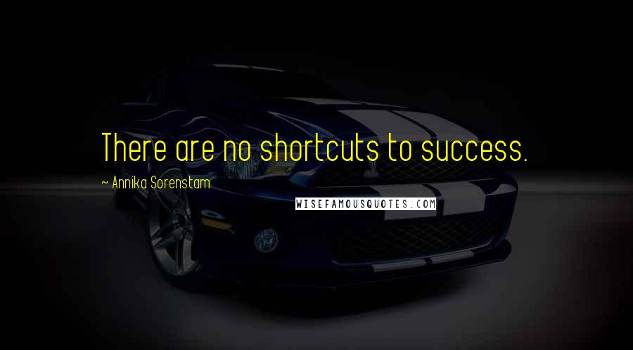 Annika Sorenstam Quotes: There are no shortcuts to success.