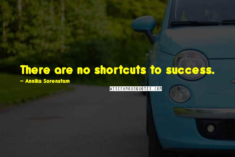 Annika Sorenstam Quotes: There are no shortcuts to success.