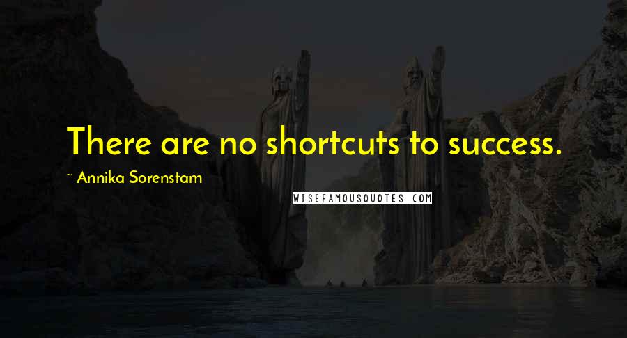 Annika Sorenstam Quotes: There are no shortcuts to success.