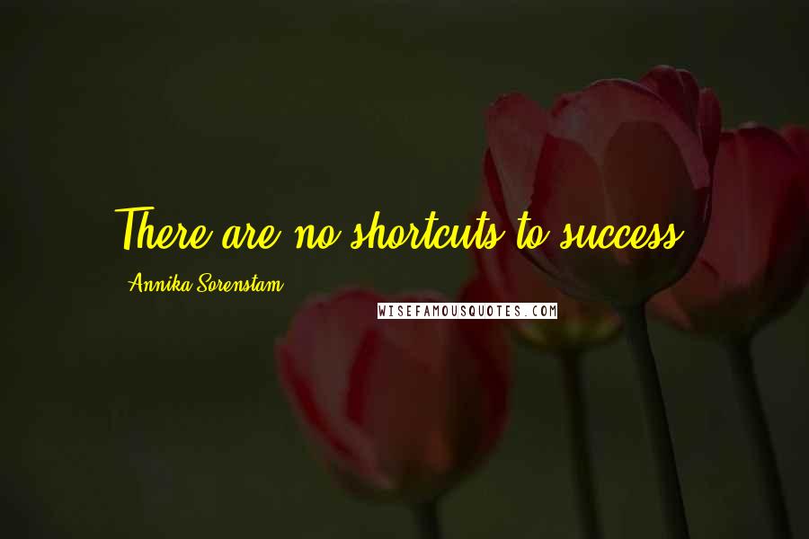Annika Sorenstam Quotes: There are no shortcuts to success.