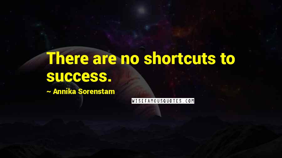 Annika Sorenstam Quotes: There are no shortcuts to success.