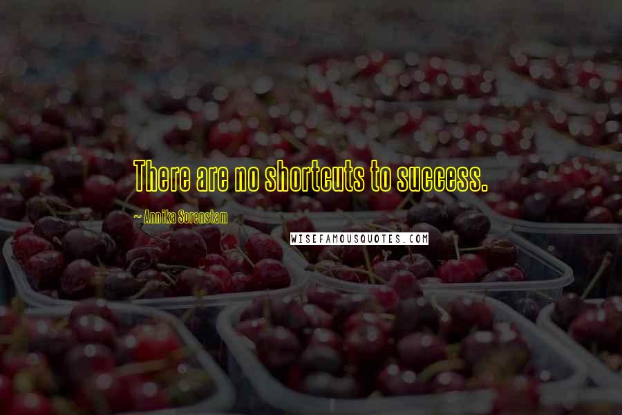Annika Sorenstam Quotes: There are no shortcuts to success.