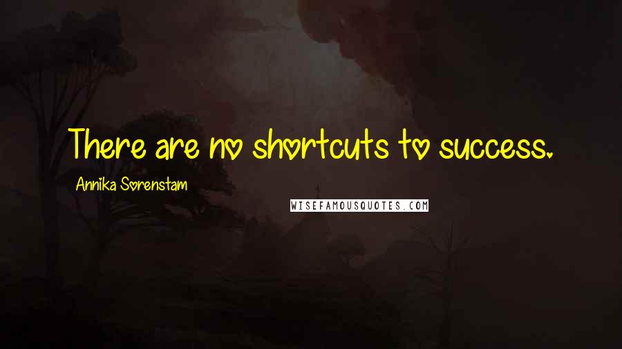 Annika Sorenstam Quotes: There are no shortcuts to success.