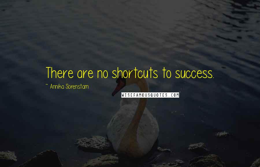 Annika Sorenstam Quotes: There are no shortcuts to success.