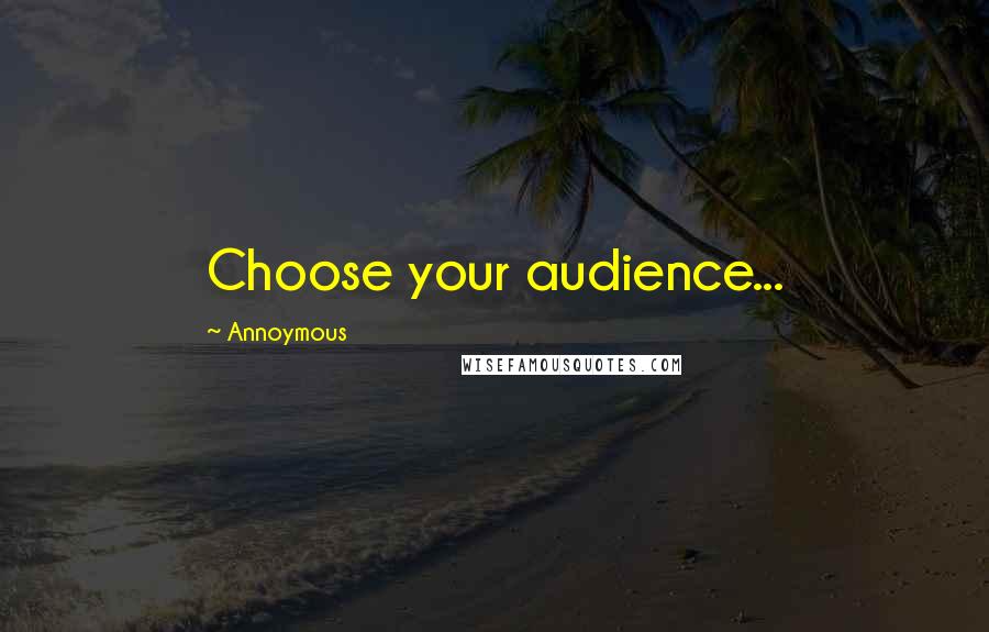 Annoymous Quotes: Choose your audience...