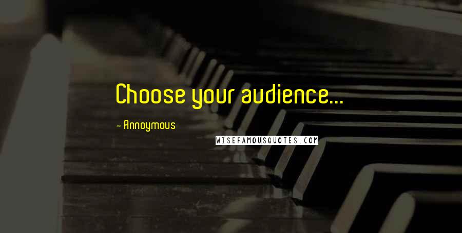 Annoymous Quotes: Choose your audience...