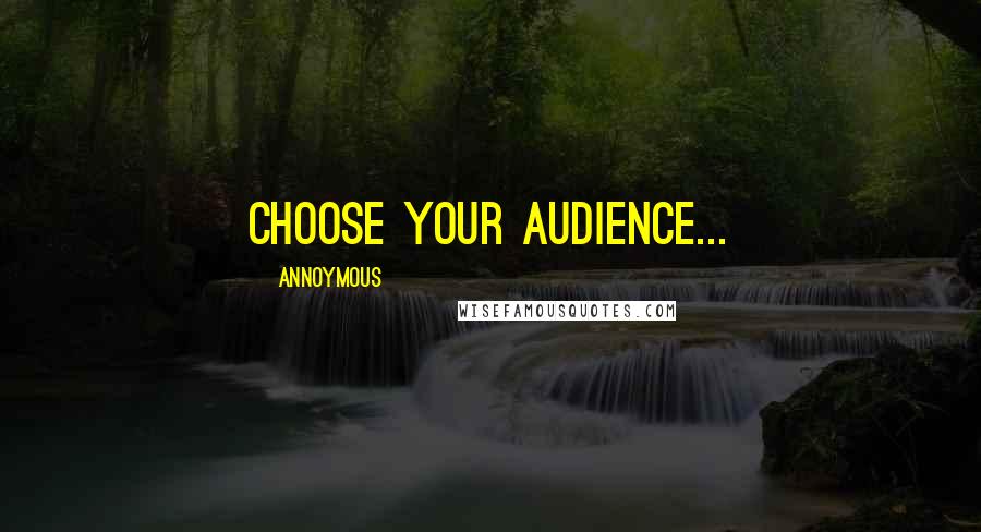 Annoymous Quotes: Choose your audience...