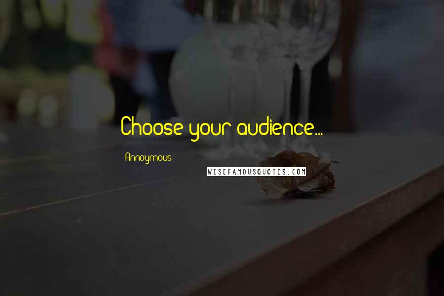 Annoymous Quotes: Choose your audience...