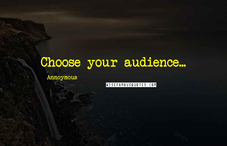 Annoymous Quotes: Choose your audience...