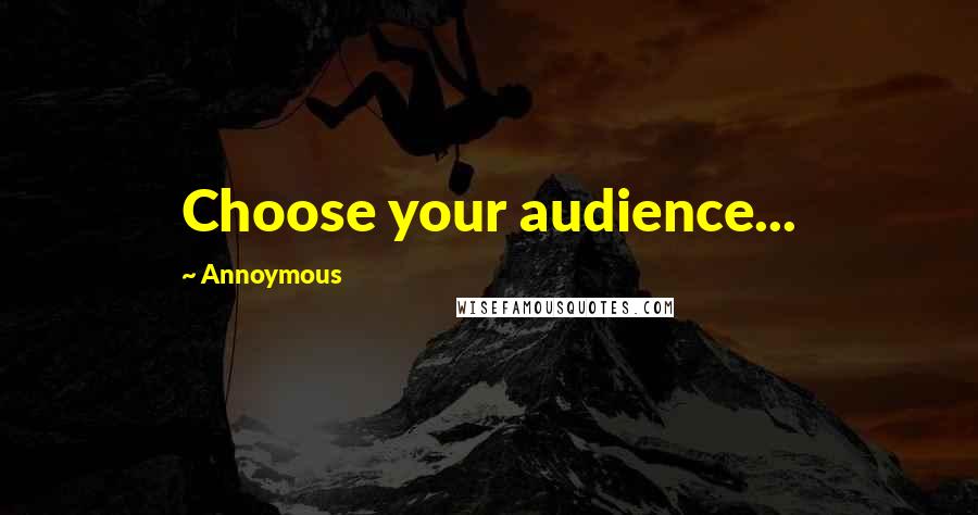 Annoymous Quotes: Choose your audience...