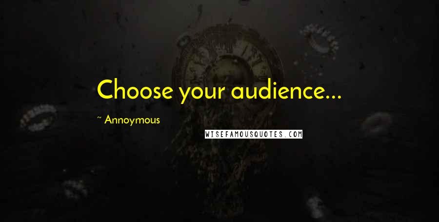 Annoymous Quotes: Choose your audience...