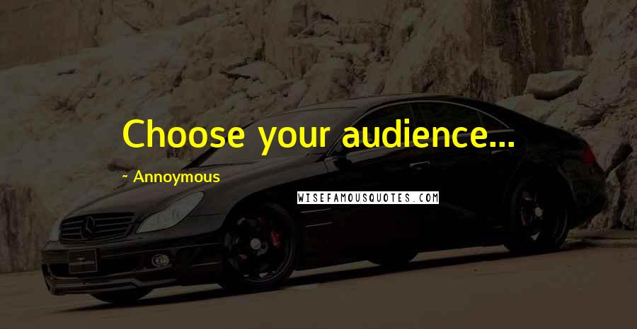 Annoymous Quotes: Choose your audience...