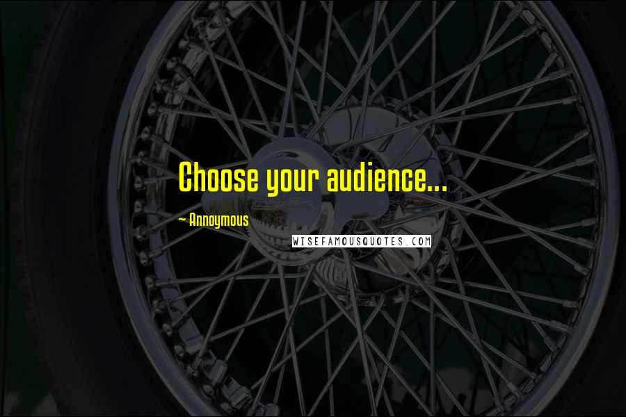 Annoymous Quotes: Choose your audience...