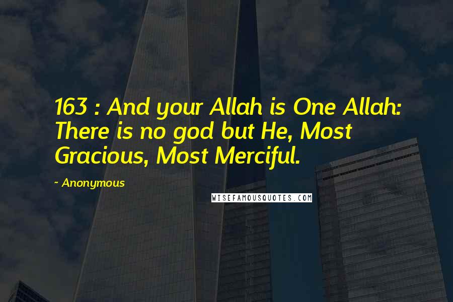 Anonymous Quotes: 163 : And your Allah is One Allah: There is no god but He, Most Gracious, Most Merciful.