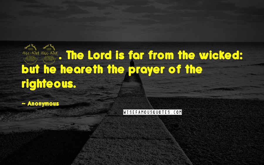 Anonymous Quotes: 29. The Lord is far from the wicked: but he heareth the prayer of the righteous.