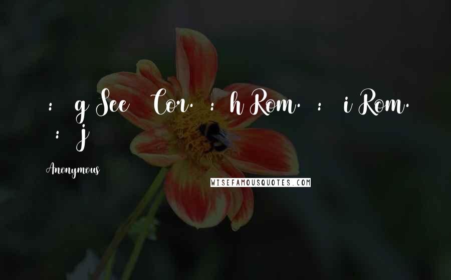 Anonymous Quotes: 5:11 g See 1 Cor. 5:9 h Rom. 6:21 i Rom. 13:12 j