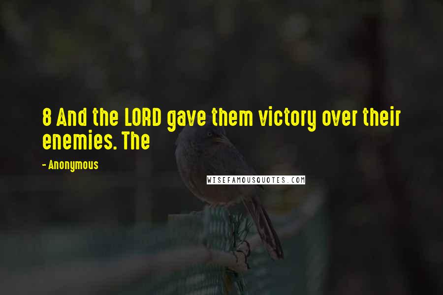 Anonymous Quotes: 8 And the LORD gave them victory over their enemies. The