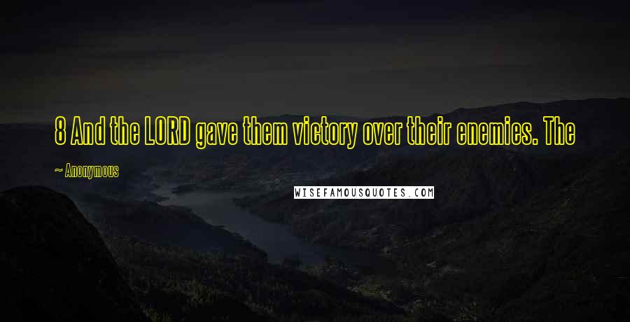 Anonymous Quotes: 8 And the LORD gave them victory over their enemies. The