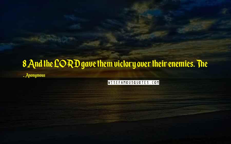 Anonymous Quotes: 8 And the LORD gave them victory over their enemies. The