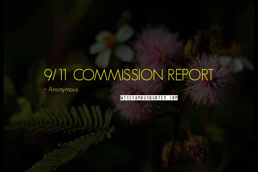 Anonymous Quotes: 9/11 COMMISSION REPORT