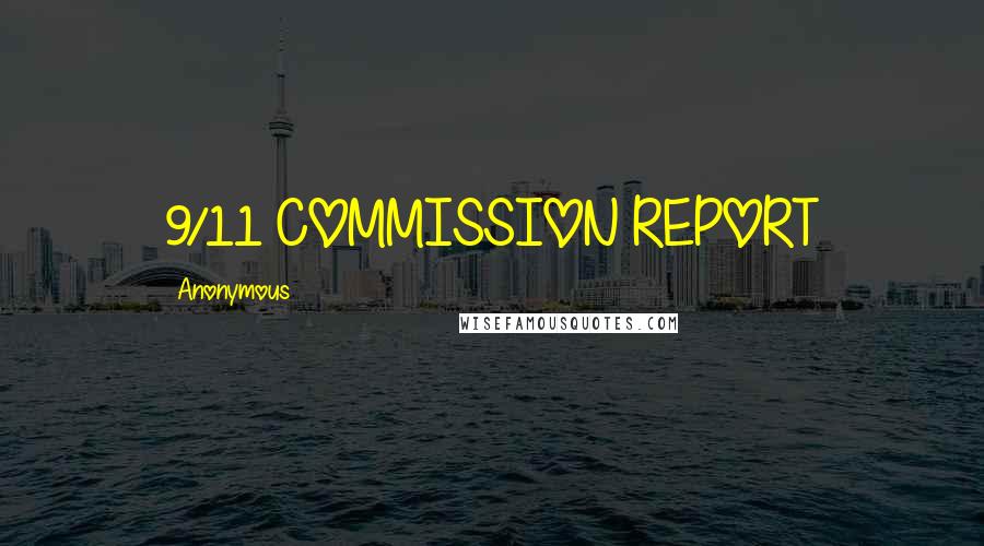 Anonymous Quotes: 9/11 COMMISSION REPORT