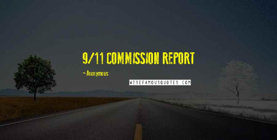 Anonymous Quotes: 9/11 COMMISSION REPORT