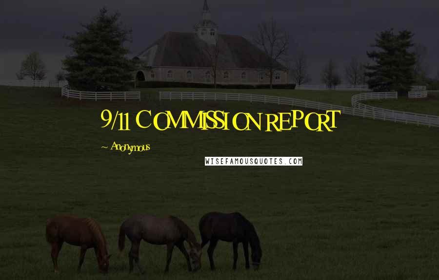 Anonymous Quotes: 9/11 COMMISSION REPORT