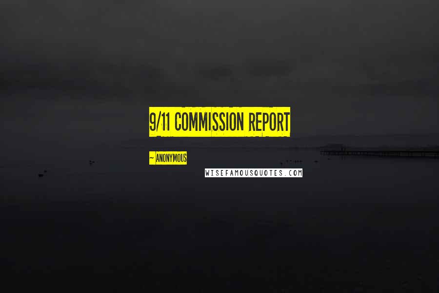 Anonymous Quotes: 9/11 COMMISSION REPORT