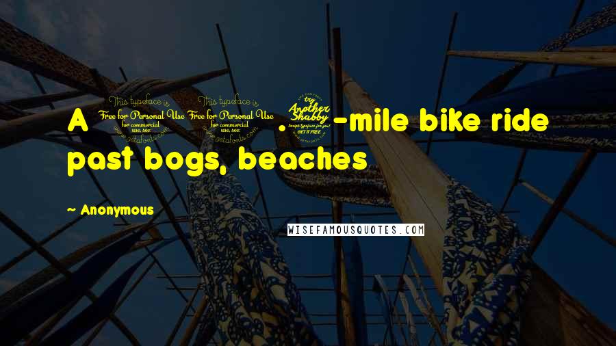 Anonymous Quotes: A 10.7-mile bike ride past bogs, beaches