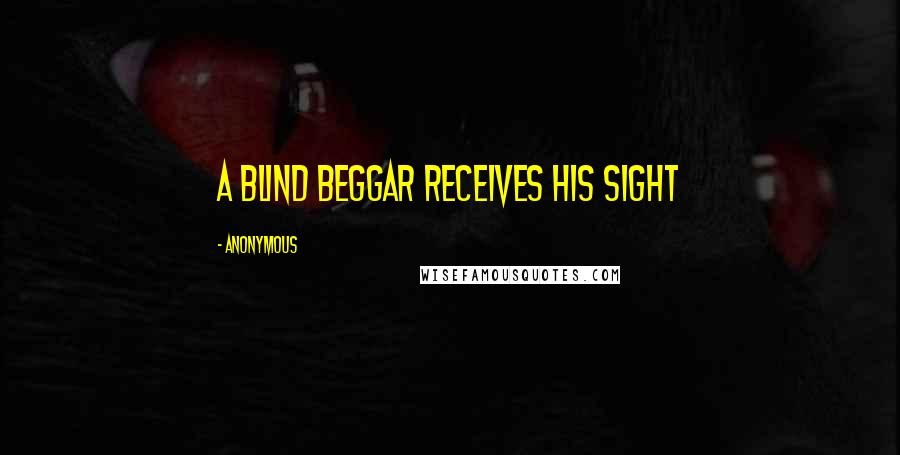 Anonymous Quotes: A Blind Beggar Receives His Sight