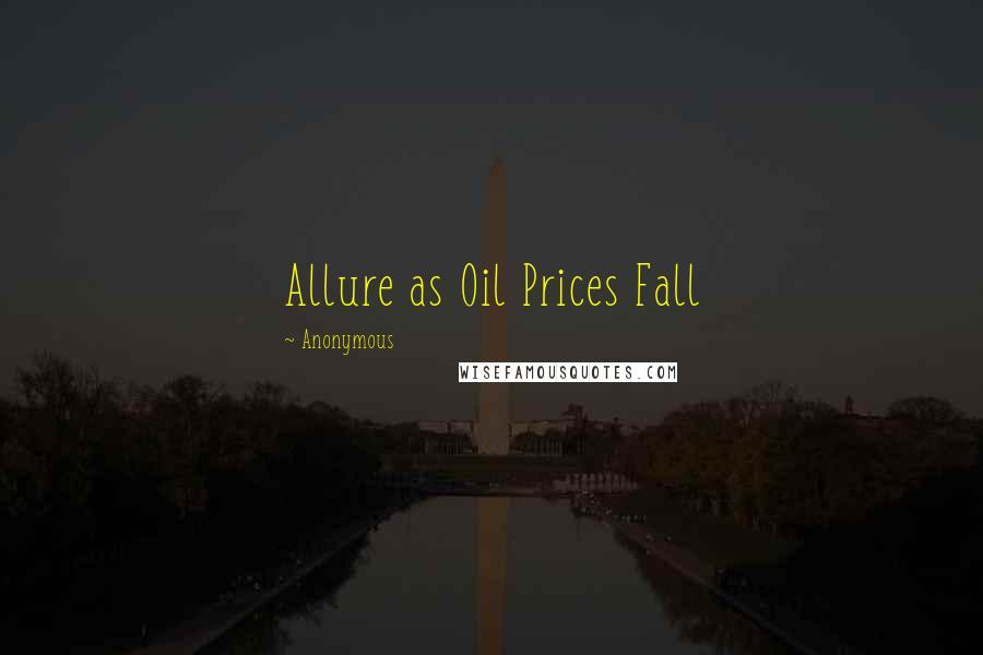 Anonymous Quotes: Allure as Oil Prices Fall