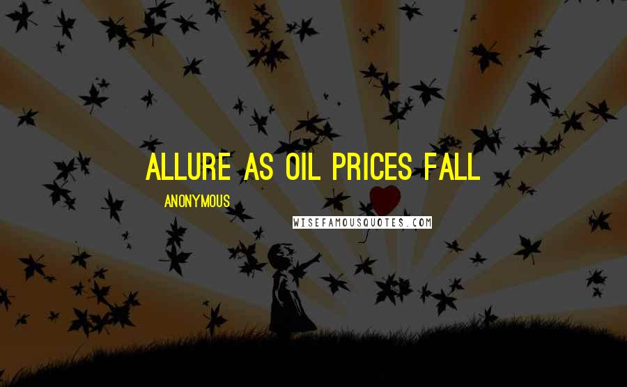 Anonymous Quotes: Allure as Oil Prices Fall