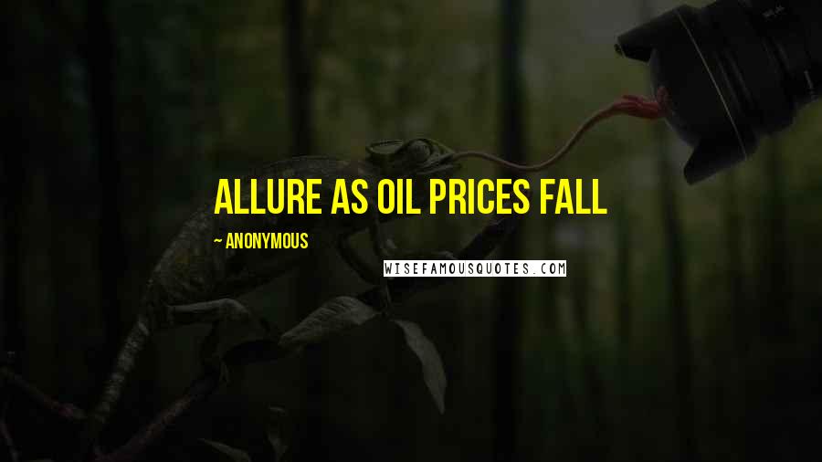 Anonymous Quotes: Allure as Oil Prices Fall