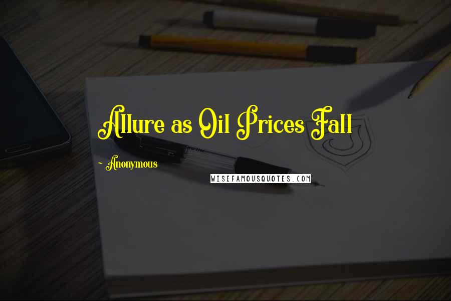 Anonymous Quotes: Allure as Oil Prices Fall