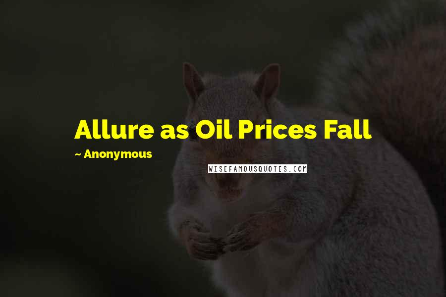 Anonymous Quotes: Allure as Oil Prices Fall