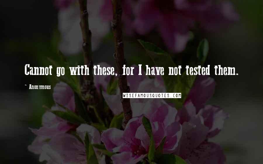 Anonymous Quotes: Cannot go with these, for I have not tested them.