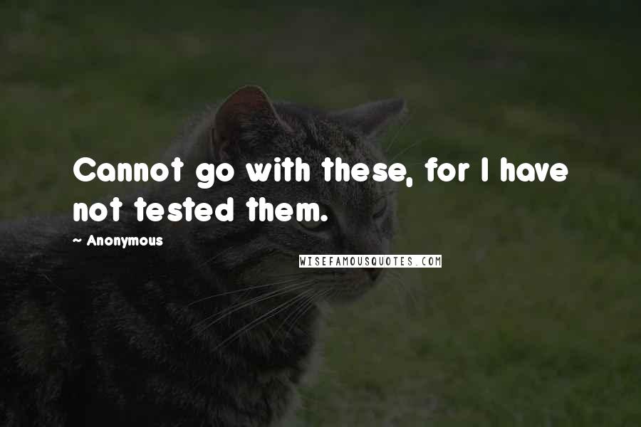 Anonymous Quotes: Cannot go with these, for I have not tested them.