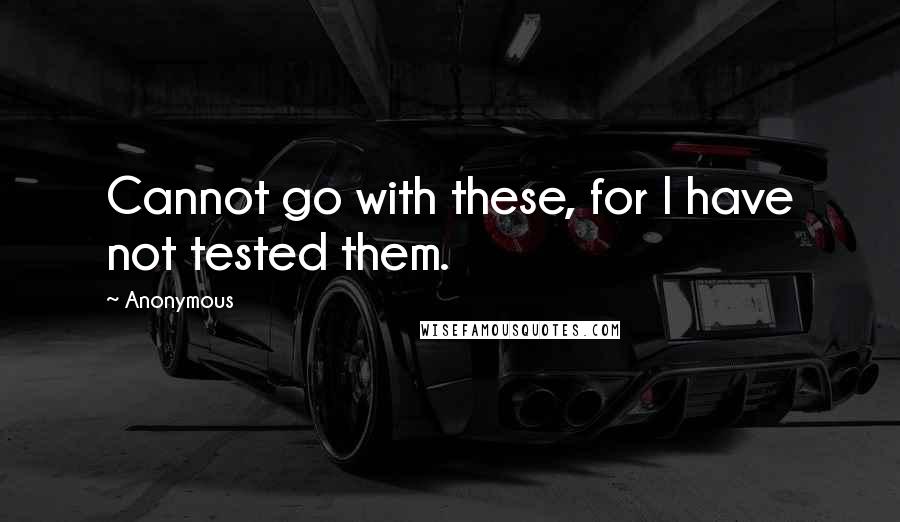 Anonymous Quotes: Cannot go with these, for I have not tested them.