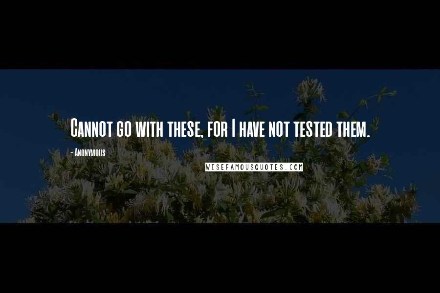 Anonymous Quotes: Cannot go with these, for I have not tested them.