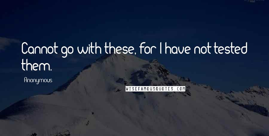 Anonymous Quotes: Cannot go with these, for I have not tested them.